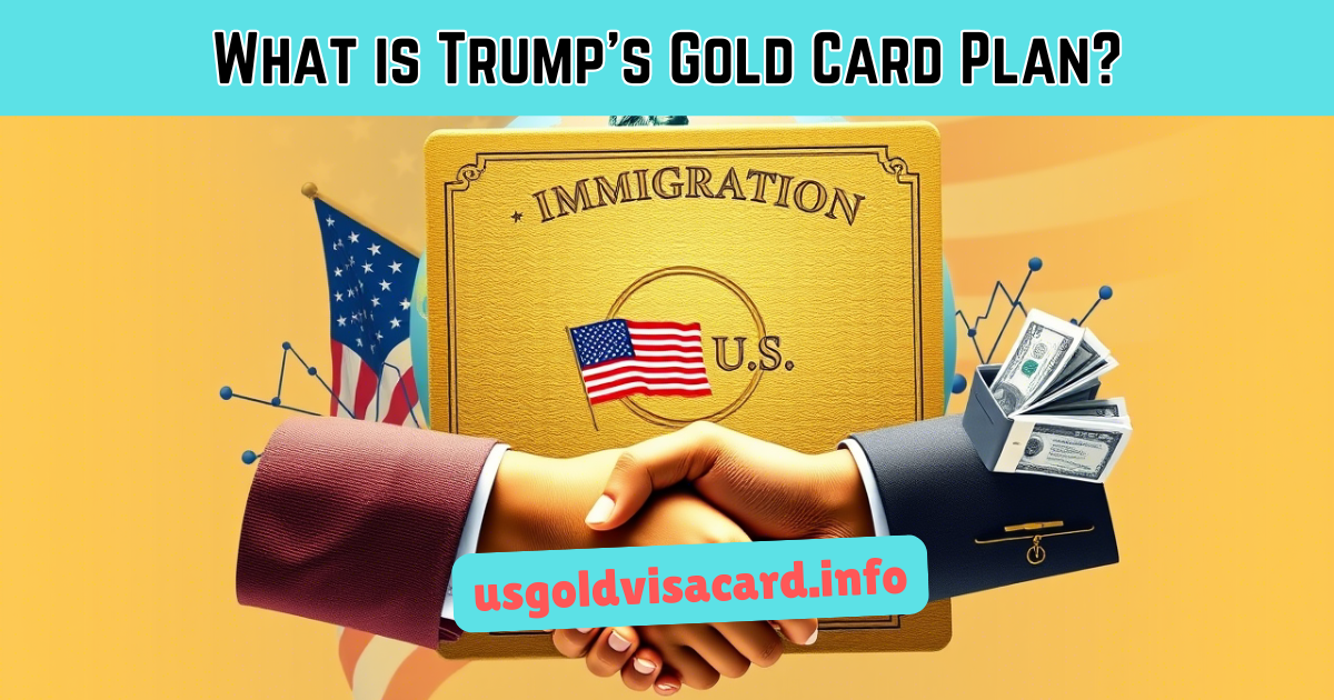 What is Trump’s Gold Card Plan?